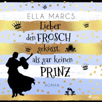 Lieber den Frosch gekÃ¼sst, als gar keinen Prinz - Ella Marcs