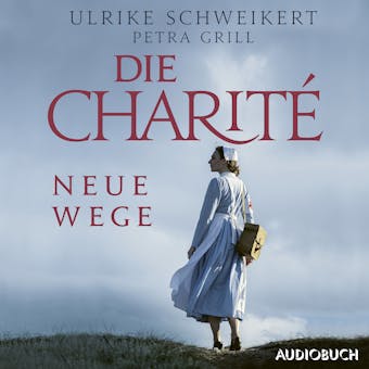 Die Charité: Neue Wege - Ulrike Schweikert, Petra Grill