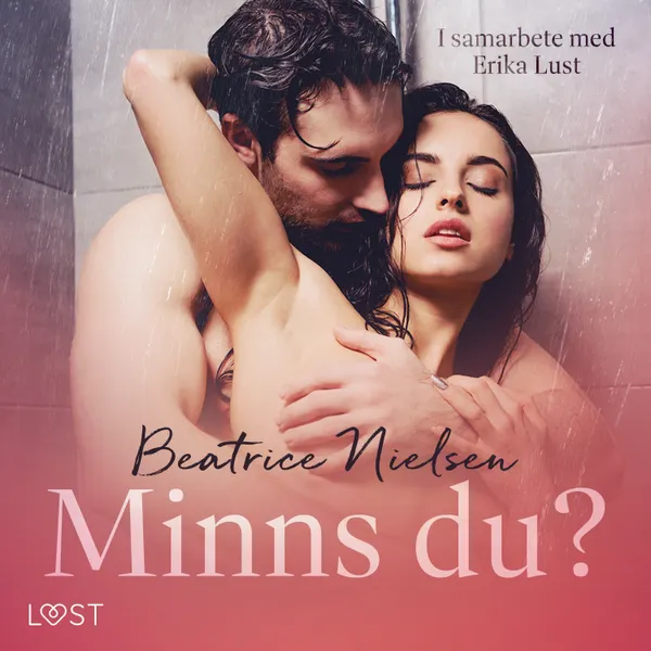 Minns du? - erotisk novell : I samarbete med Erika Lust