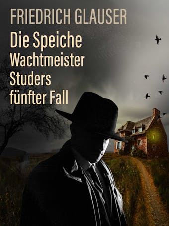 Die Speiche – Wachtmeister Studers fünfter Fall - Friedrich Glauser