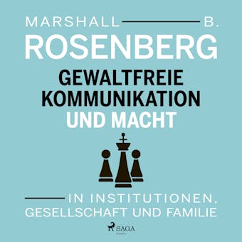 Gewaltfreie Kommunikation und Macht: In Institutionen, Gesellschaft und Familie - Marshall B Rosenberg