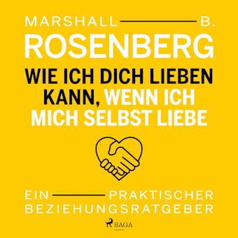 Wie ich dich lieben kann, wenn ich mich selbst liebe. Ein praktischer Beziehungsratgeber - Marshall B. Rosenberg