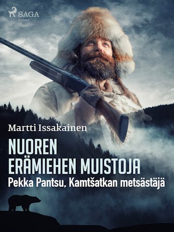 Nuoren erämiehen muistoja: Pekka Pantsu, Kamtšatkan metsästäjä - Martti Issakainen