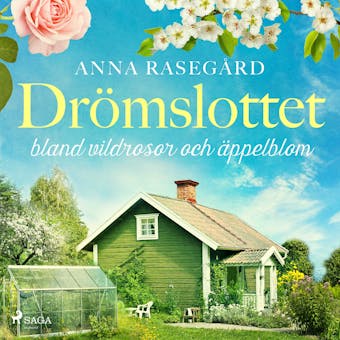 Drömslottet: bland vildrosor och äppelblom - Anna Rasegård