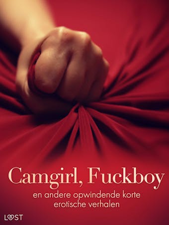 Camgirl, Fuckboy en andere opwindende korte erotische verhalen - undefined
