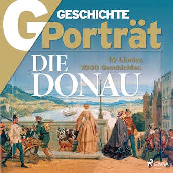 G/GESCHICHTE PortrÃ¤t - Die Donau - 10 LÃ¤nder, 1000 Geschichten - G/GESCHICHTE