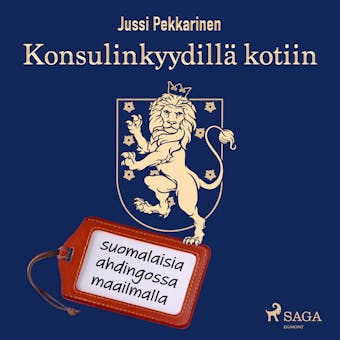 Konsulinkyydillä kotiin: suomalaisia ahdingossa maailmalla - Jussi Pekkarinen