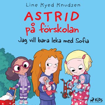 Astrid på förskolan - Jag vill bara leka med Sofia - Line Kyed Knudsen
