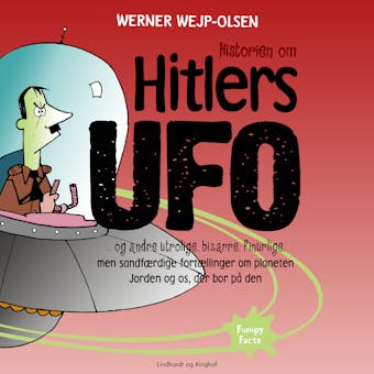 Historien om Hitlers ufo og andre utrolige, bizarre, finurlige, men sandfÃ¦rdige fortÃ¦llinger om planeten Jorden og os, der bor pÃ¥ den - Werner Wejp-Olsen