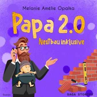 Papa 2.0 – Nestbau inklusive (Teil 3) - Melanie Amélie Opalka