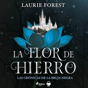 La flor de hierro. Las crónicas de la Bruja Negra vol. II - Laurie Forest