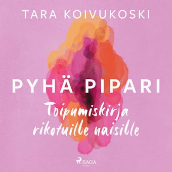 Pyhä pipari – Toipumiskirja rikotuille naisille - Tara Koivukoski