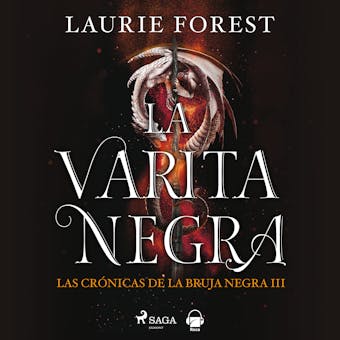 La varita negra. Las crónicas de la Bruja Negra vol. III - Laurie Forest