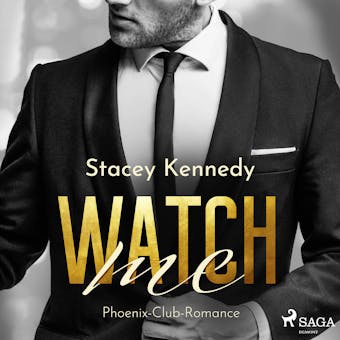 Watch me (Phoenix Club-Reihe 1) - Stacey Kennedy