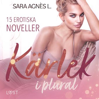 Kärlek i plural - 15 erotiska noveller - Sara Agnès L.