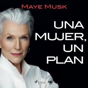 Una mujer, un plan. Una vida llena de riesgos, belleza y éxito - Maye Musk