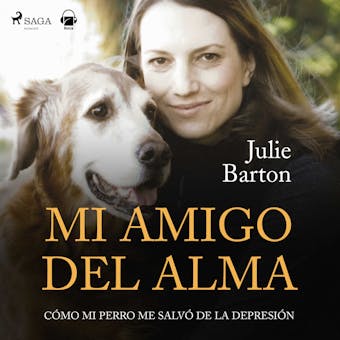 Mi amigo del alma. Cómo mi perro me salvó de la depresión - Julie Barton