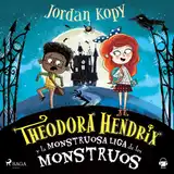 Portada de Theodora Hendrix y la Monstruosa Liga de los Monstruos