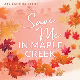 Maple-Creek-Reihe, Band 2: Save Me In Maple Creek - Alexandra Flint