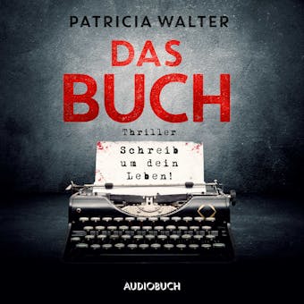 Das Buch - Schreib um dein Leben! - Patricia Walter