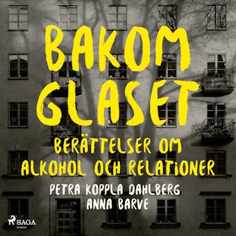 Bakom glaset : berättelser om alkohol och relationer - Anna Barve, Petra Koppla Dahlberg