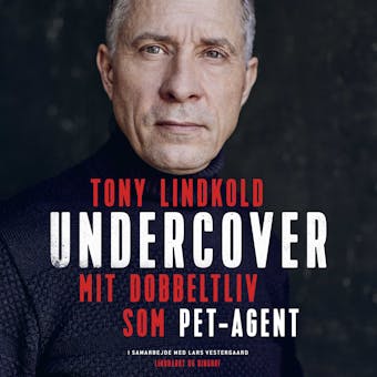 Undercover - Mit dobbeltliv som PET-agent - Tony Lindkold
