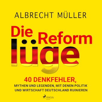 Die ReformlÃ¼ge - 40 Denkfehler, Mythen und Legenden, mit denen Politik und Wirtschaft Deutschland ruinieren - undefined