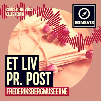 Et liv pr. post - Frederiksbergmuseerne - Museum Vestsjælland