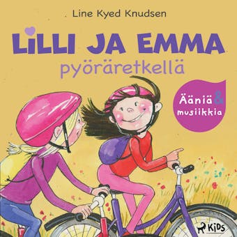 Lilli ja Emma pyöräretkellä – Elävöitetty äänikirja - Line Kyed Knudsen