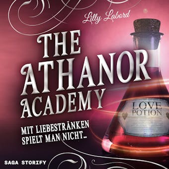 The Athanor Academy - Mit Liebestränken spielt man nicht ... (Band 1) - Lilly Labord