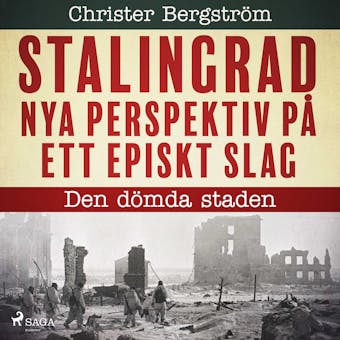 Stalingrad - nya perspektiv på ett episkt slag. Del 1, Den dömda staden - Christer Bergström