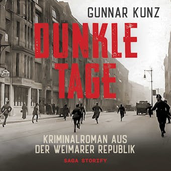 Dunkle Tage: Kriminalroman aus der Weimarer Republik - Gunnar Kunz