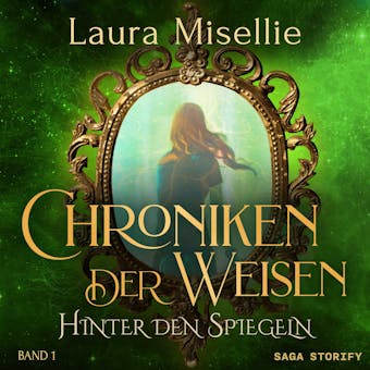Chroniken der Weisen: Hinter den Spiegeln (Band 1) - Laura Misellie