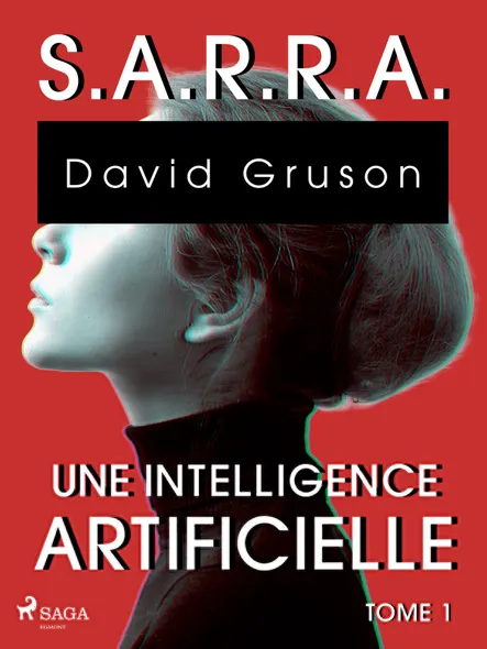S.a.r.r.a. - Tome 1 : Une Intelligence Artificielle