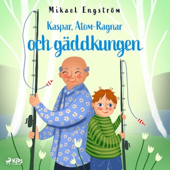 Kaspar, Atom-Ragnar och gäddkungen - Mikael Engström