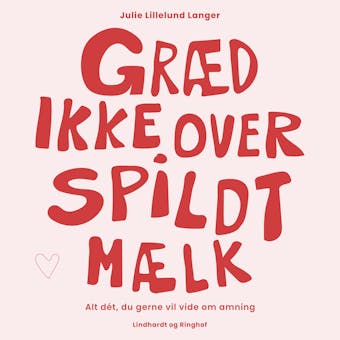 GrÃ¦d ikke over spildt mÃ¦lk - Julie Lillelund Langer