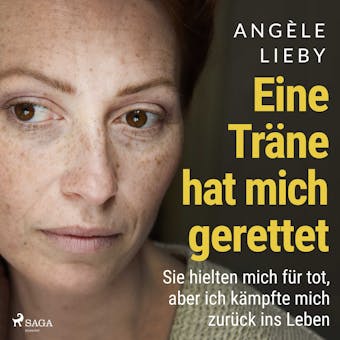 Eine Träne hat mich gerettet: Sie hielten mich für tot, aber ich kämpfte mich zurück ins Leben - Angèle Lieby