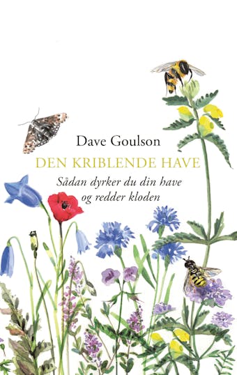 Den kriblende have: Sådan dyrker du din have og redder kloden - Dave Goulson