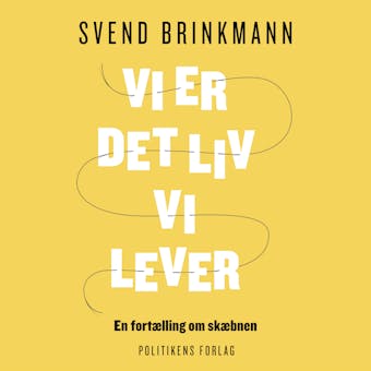 Vi er det liv vi lever: En fortælling om skæbnen - Svend Brinkmann