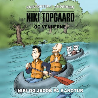 Niki Topgaard og vennerne #3: Niki og Jacob pÃ¥ kanotur - Kristoffer J. Andersen