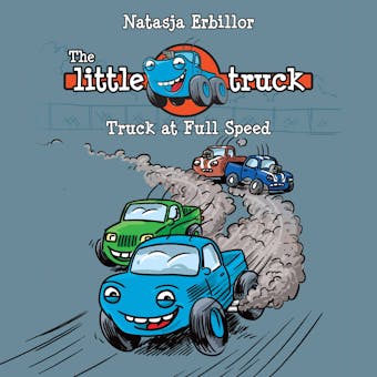 The Little Truck #1: Truck at Full Speed - Natasja Erbillor
