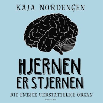 Hjernen er stjernen: Dit eneste uerstattelige organ - Kaja Nordengen