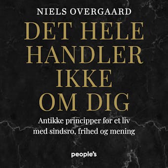 Det hele handler ikke om dig: Antikke principper for et liv med sindsro, frihed og mening