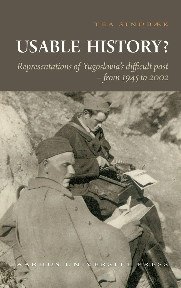 Usable History?: Representations of Yugoslavia's difficult past from 1945 to 2002