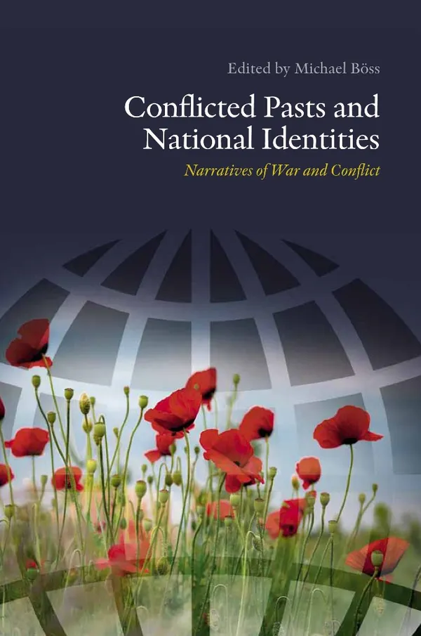 Conflicted Pasts and National Identities : Narratives of War and Conflict