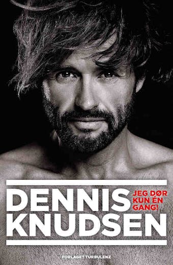 Dennis Knudsen: Jeg dør kun en gang - Dennis Knudsen