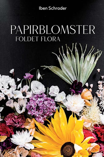 Papirblomster - Foldet flora - Iben Schrader