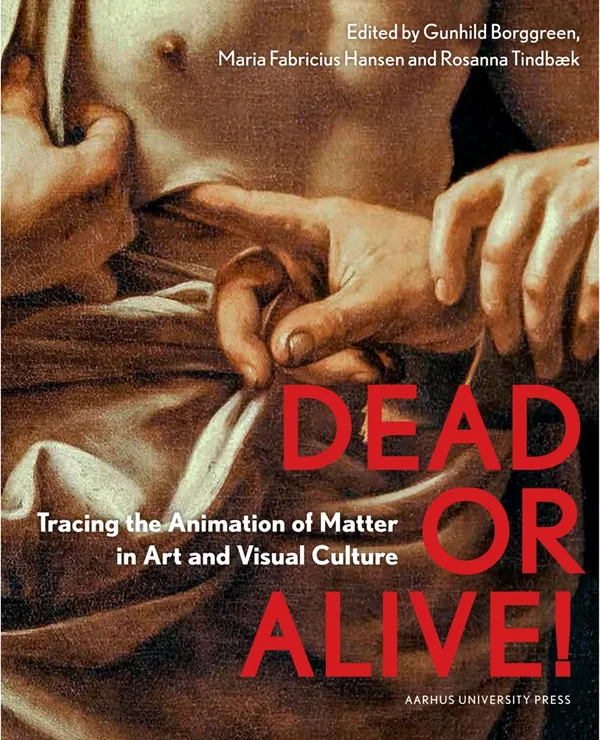 Dead or Alive : Tracing the Animation of Matter in Art and Visual Culture