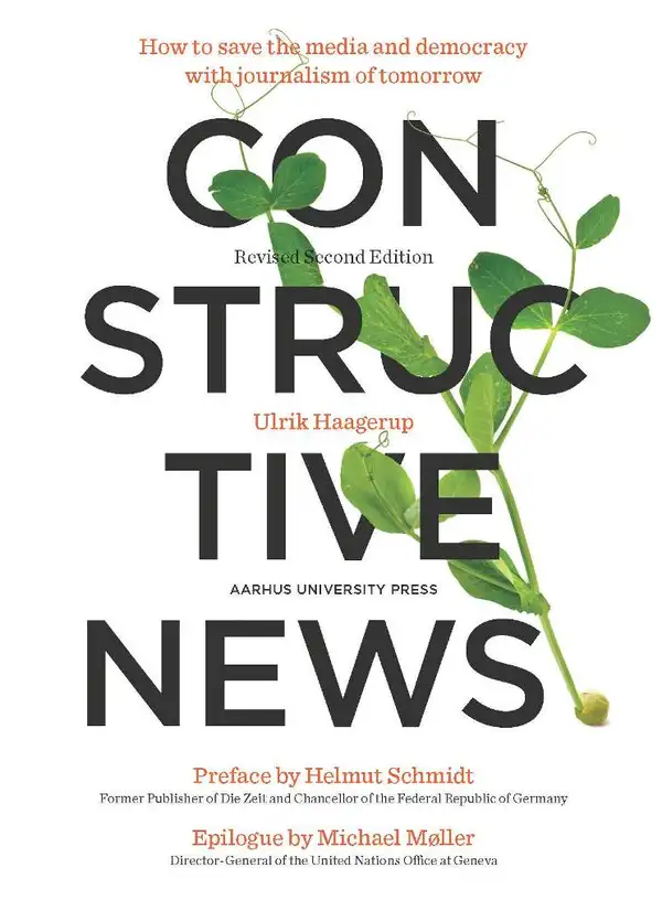 Constructive News : How to save the media and democracy with journalism of tomorrow