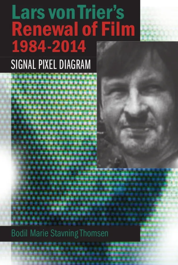 Lars von Trier's Renewal of Film 1984-2014: Signal, Pixel, Diagram